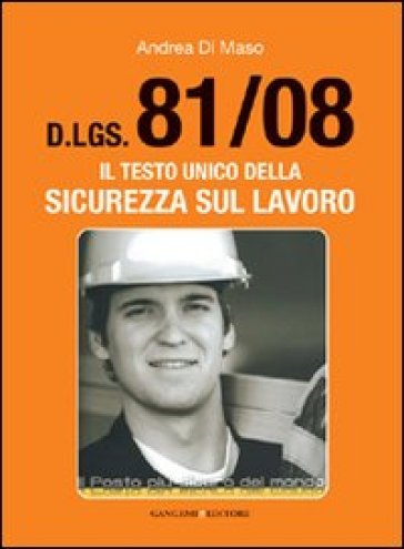 Dlgs 81/2008. Il testo unico della sicurezza sul lavoro - Andrea Di Maso