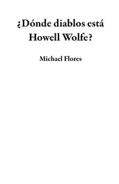 Dónde diablos está Howell Wolfe?