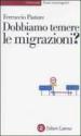 Dobbiamo temere le migrazioni?