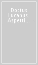 Doctus Lucanus. Aspetti dell erudizione nella Pharsalia di Lucano