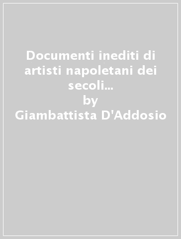 Documenti inediti di artisti napoletani dei secoli XVI e XVII (rist. anast.) - Giambattista D