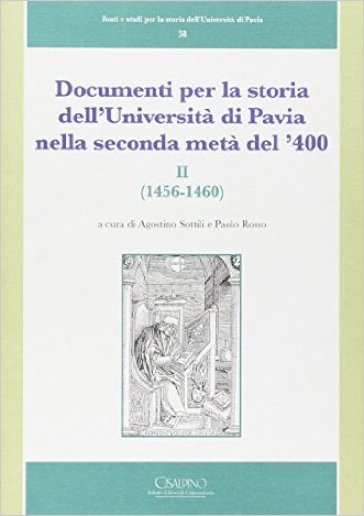 Documenti per la storia dell'Università di Pavia nella seconda metà del '400. 2.1456-1460 - Paolo Rosso - Agostino Sottili