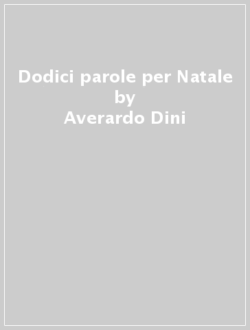 Dodici parole per Natale - Averardo Dini