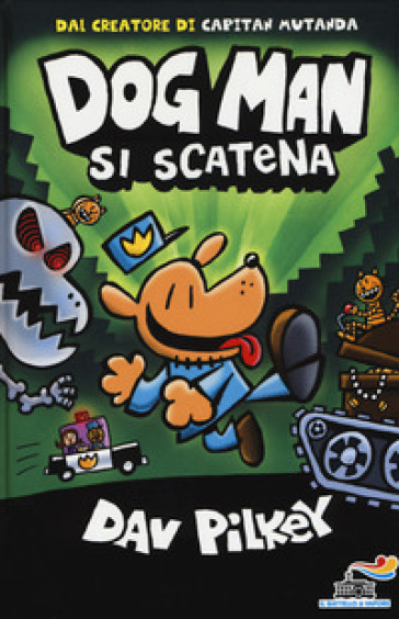 Dog Man si scatena. Ediz. a colori - Dav Pilkey