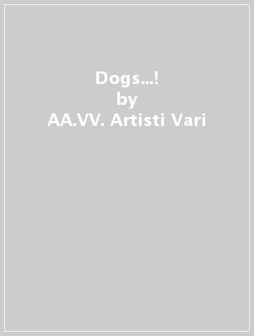 Dogs...! - AA.VV. Artisti Vari