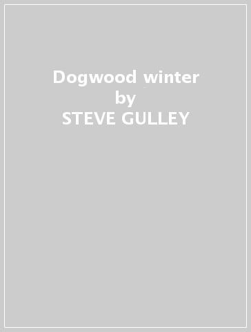 Dogwood winter - STEVE GULLEY - TIM STAFFOR