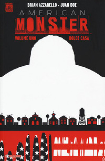 Dolce casa. American Monster. 1. - Brian Azzarello - John Doe