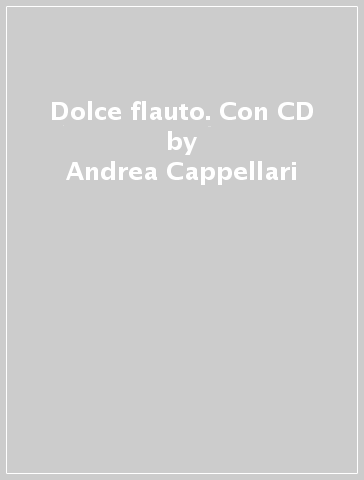 Dolce flauto. Con CD - Andrea Cappellari