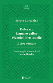 Dolcezze. L amaro calice. Piccolo libro inutile. E altre tristezze