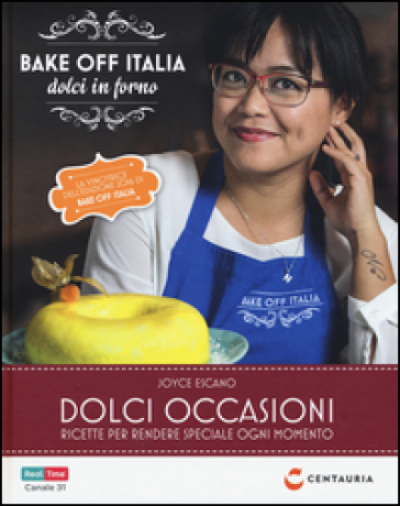 Dolci occasioni. Bake off Italia, dolci in forno - Joyce Escano