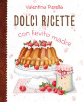 Dolci ricette con lievito madre