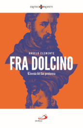 Fra Dolcino. L eresia del far penitenza