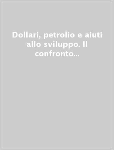 Dollari, petrolio e aiuti allo sviluppo. Il confronto Nord-Sud negli anni '60-70