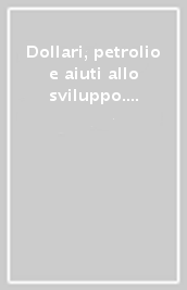 Dollari, petrolio e aiuti allo sviluppo. Il confronto Nord-Sud negli anni 