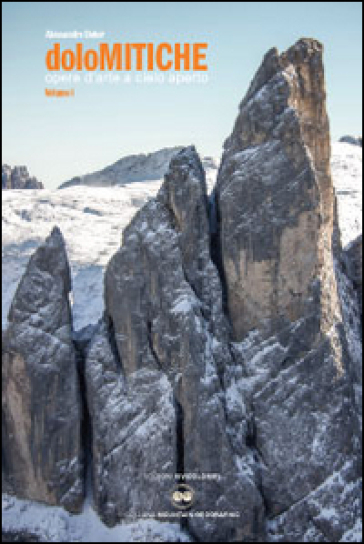 DoloMitiche. Opere d'arte a cielo aperto. 1. - Alessandro Beber