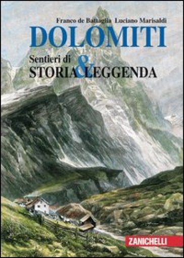 Dolomiti. Sentieri di storia & leggenda - Luciano Marisaldi - Franco De Battaglia