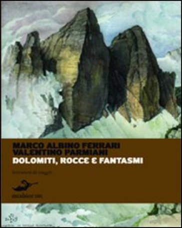 Dolomiti, rocce e fantasmi - Marco Ferrari - Valentino Parmiani