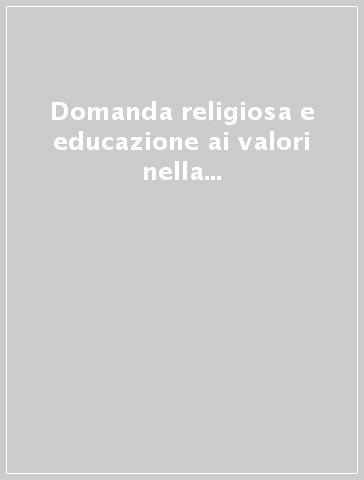 Domanda religiosa e educazione ai valori nella nuova Europa. Atti del Convegno di aggiornamento pedagogico (Roma, 2-4 gennaio 1993)
