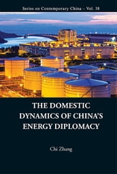 Domestic Dynamics Of China s Energy Diplomacy, The