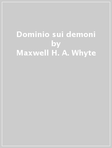 Dominio sui demoni - Maxwell H. A. Whyte