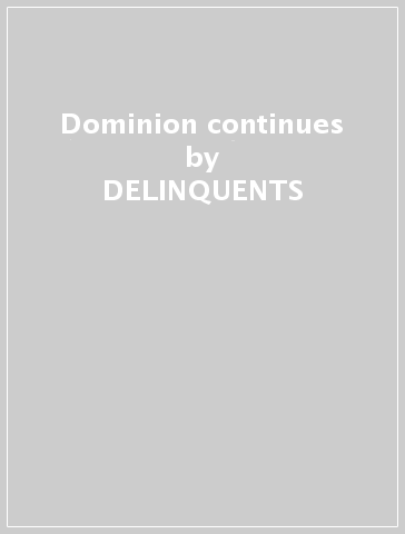 Dominion continues - DELINQUENTS