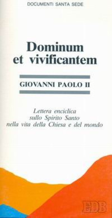 Dominum et vivificantem. Lettera enciclica sullo Spirito Santo nella vita della chiesa e del mondo - Giovanni Paolo II (papa)