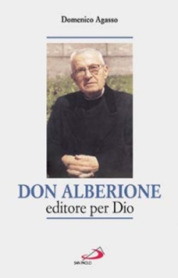 Don Alberione editore per Dio - Domenico Agasso