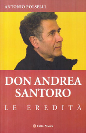 Don Andrea Santoro. Le eredità - Antonio Polselli