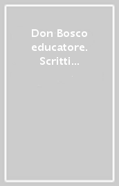 Don Bosco educatore. Scritti e testimonianze