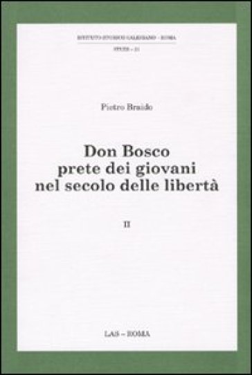 Don Bosco prete dei giovani nel secolo delle libertà. Vol. 2 - Pietro Braido