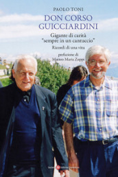 Don Corso Guicciardini. Gigante di carità, «sempre in un cantuccio». Ricordi di una vita