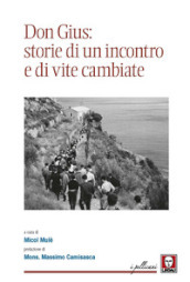 Don Gius: storie di un incontro e di vite cambiate