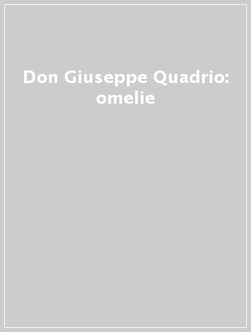 Don Giuseppe Quadrio: omelie