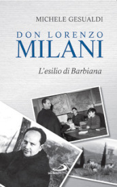 Don Lorenzo Milani. L esilio di Barbiana