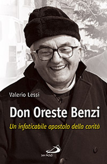 Don Oreste Benzi. Un infaticabile apostolo della carità - Valerio Lessi