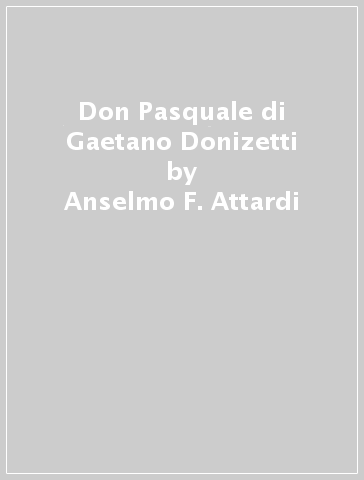 Don Pasquale di Gaetano Donizetti - Anselmo F. Attardi