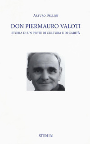 Don Piermauro Valoti. Storia di un prete di cultura e di carità - Arturo Bellini