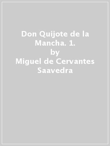 Don Quijote de la Mancha. 1. - Miguel de Cervantes Saavedra