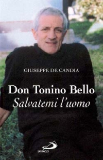 Don Tonino Bello. Salvatemi l'uomo - Giuseppe De Candia