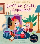 Don t Be Cross, Goldilocks!