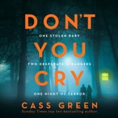 Don t You Cry: The gripping new psychological thriller from the bestselling author of In a Cottage in a Wood