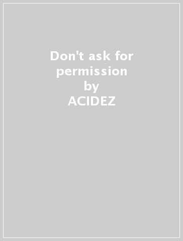 Don't ask for permission - ACIDEZ