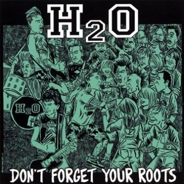 Don't forget your roots - H2O