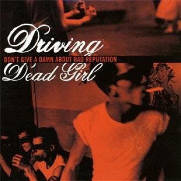 Don't give a damn about.. - DRIVING DEAD GIRL