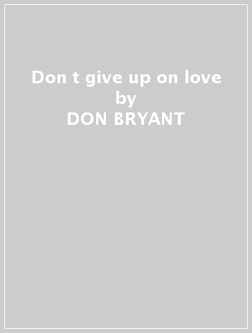 Don t give up on love - DON BRYANT