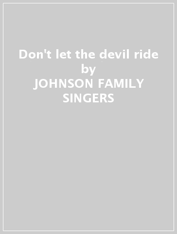 Don't let the devil ride - JOHNSON FAMILY SINGERS