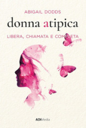 Donna atipica. Libera, chiamata e completa