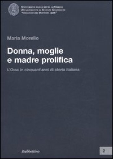 Donna, moglie e madre prolifica. L'ONMI in cinquant'anni di storia italiana - Maria Morello