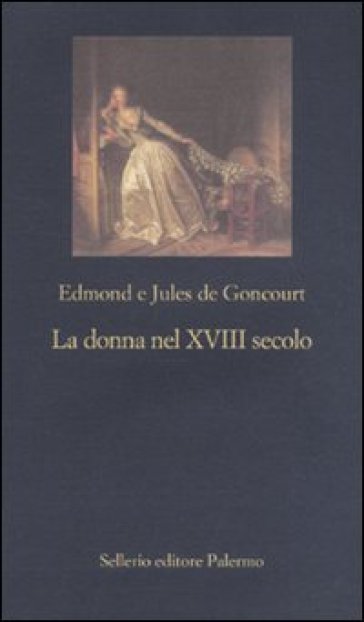 Donna nel XVIII secolo (La) - Edmond De Goncourt - Jules De Goncourt