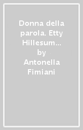 Donna della parola. Etty Hillesum e la scrittura che dà origine al mondo